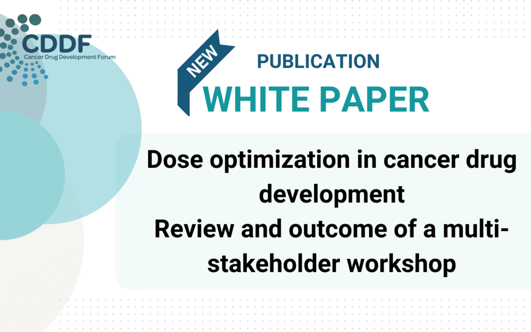 NEW PUBLICATION – WHITE PAPER: Dose Optimization in Cancer Drug Development – Review and Outcome of a Multi-Stakeholder Workshop